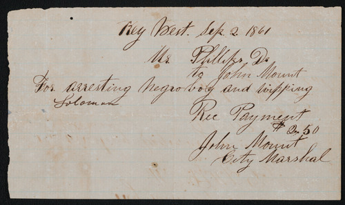 $2.50 handwritten receipt from Fort Jefferson overseer, Mr. Phillip, “Key West Sep. 2. 1861 Mr. Phillip D. to John Mount for arresting negro boy and wipping Solomon Rce Payment $2.50 John Mount City Marshal.” 