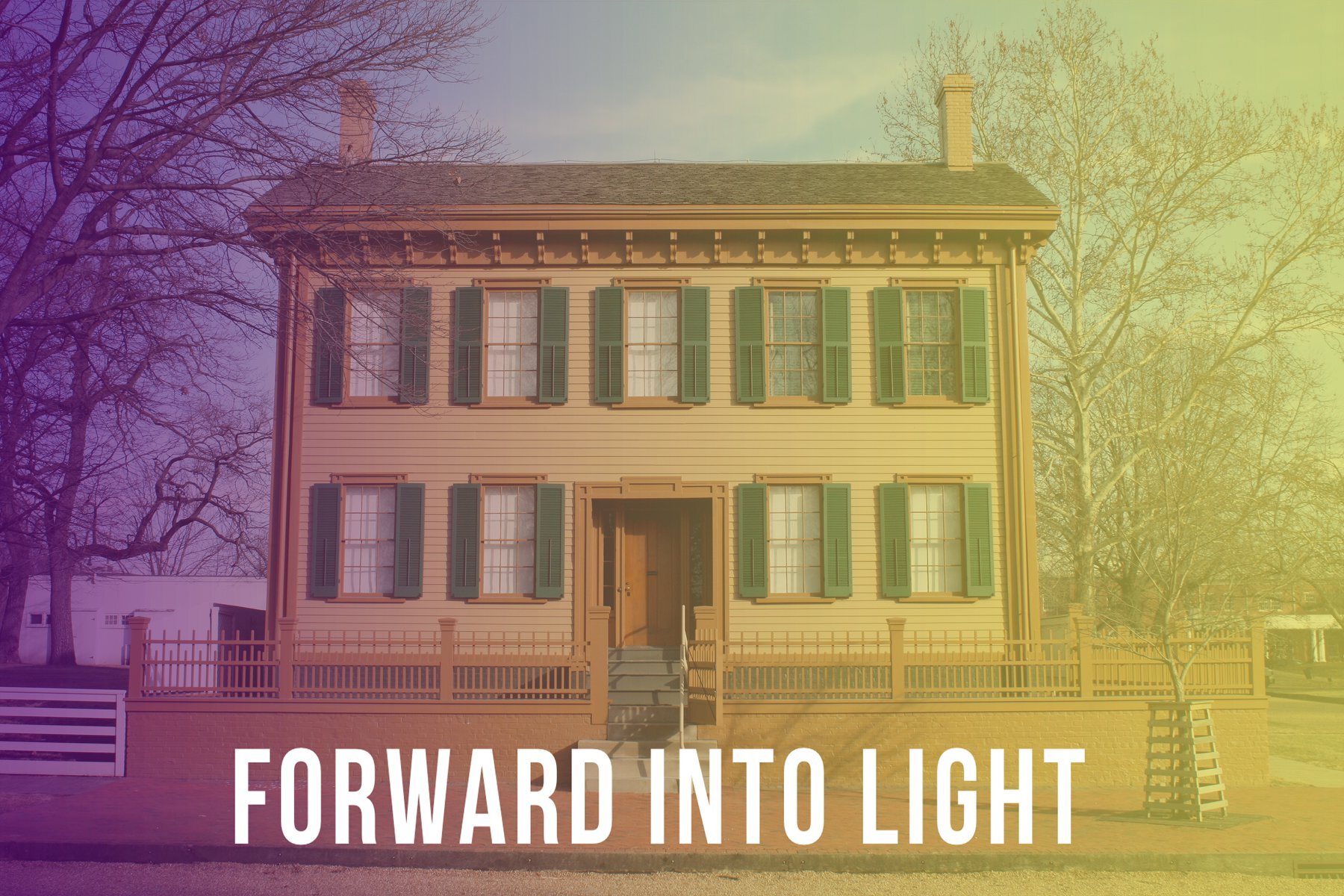 Photo of a two-story brown house filtered to appear purple and yellow with text reading "Forward Into Light"