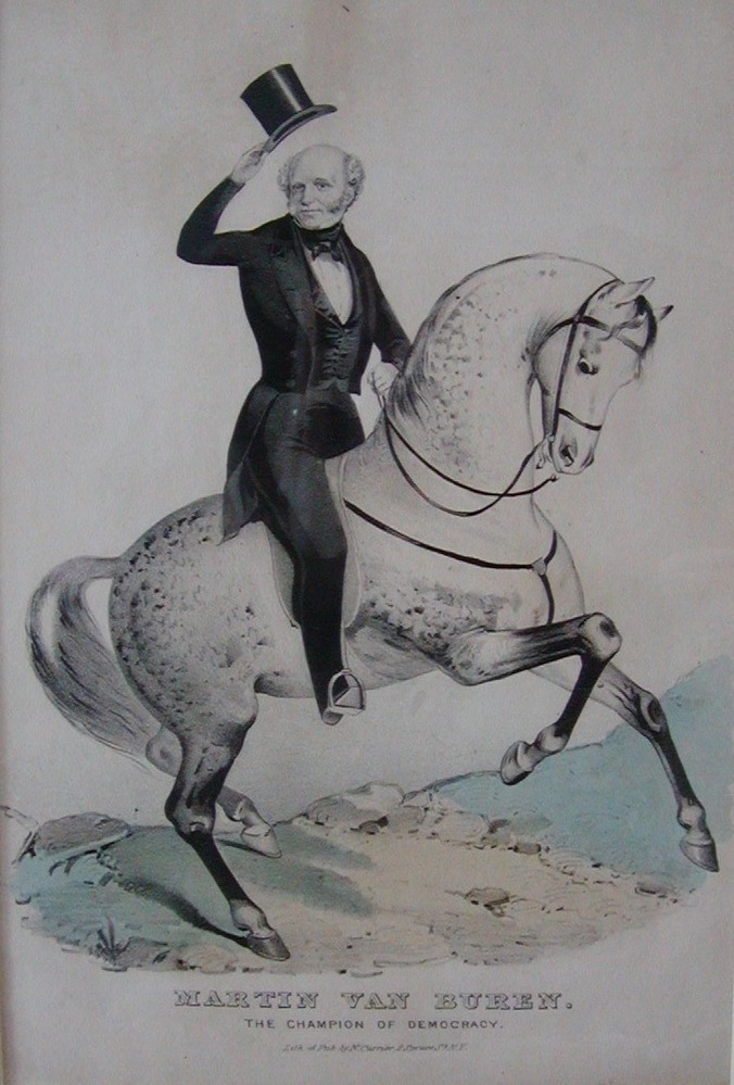 A Currier print of Martin Van Buren circa 1836. Complimentary images such as this were used to improve a politicians view among voters. Van Buren was, indeed , an avid horseman and rode nearly every day.