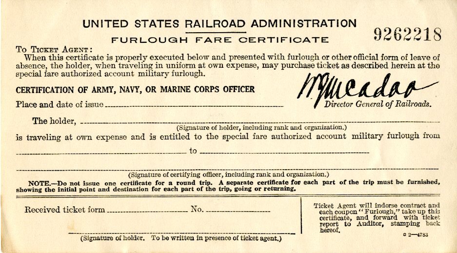  Certificate, 1917-1922, Furlough fare certificate. United States Railroad Administration. Blanks for place and date of issue, name of holder, point of departure and destination, signature of ticket holder. Serial number at upper right corner. Printed signature of Wm McAdoo, director general. Black print, white stock. Unused.