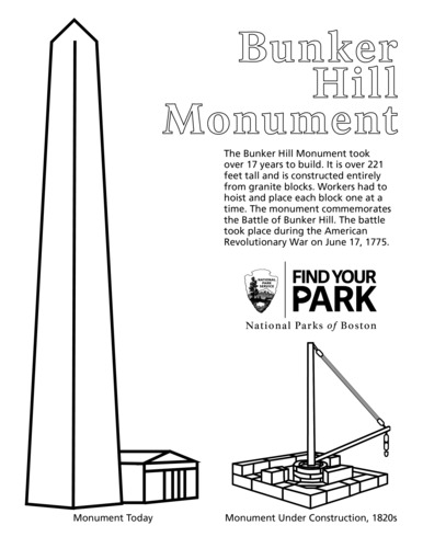 Outline of Bunker Hill Monument obelisk and low Bunker Hill Lodge on full page in left column.  Under the illustration is the text “Monument today.” Right column: Title at head of page on right reads "Bunker Hill Monument." Body of text reads "The Bunker Hill Monument took over 17 years to build. It is over 221 feet tall and is constructed entirely from granite blocks. Workers had to hoist and place each block one at a time. The monument commemorates the Battle of Bunker Hill. The battle took place during the American Revolutionary War on June 17, 1775." National Park Service arrowhead logo and "Find Your Park" logo adjacent. "National Parks of Boston" below. At bottom of right column are a series of block laid in a square on the outside and in a circle on the inside. Emerging from the center circle is a tall mast with a horizontal boom jutting to the right. Rope connects the top of the mast to the end of the boom. Under this illustration is the text “Monument Under Construction, 1826.”