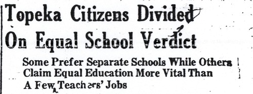 Image of headline from the Topeka Plaindealer, dated July 4, 1941: "Topeka Citizens Divided On Equal School Verdict: Some Prefer Separate Schools While Others Claim Equal Education More Vital Than A Few Teachers' Jobs."