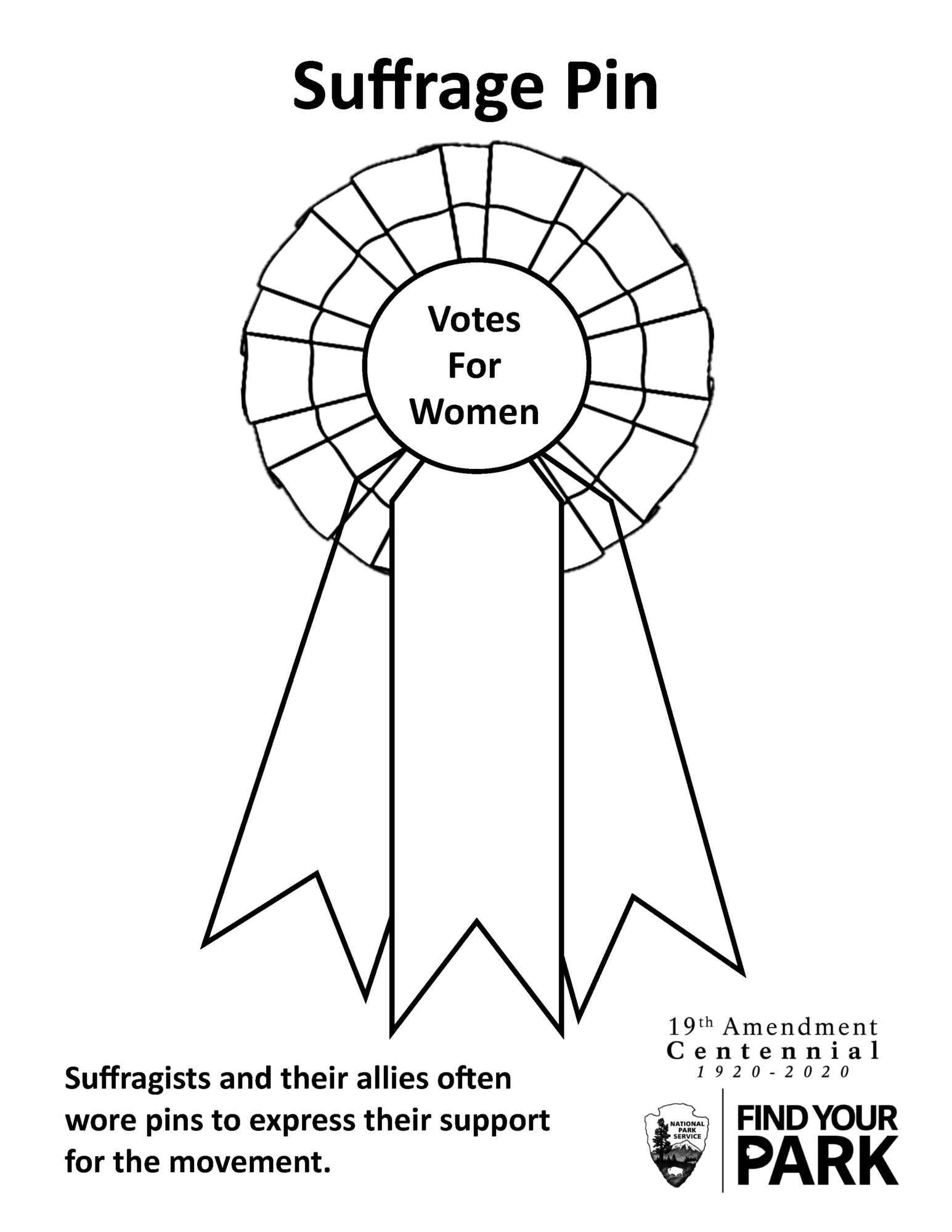 Suffrage Pin Coloring Sheet. Along the top reads "suffrage pin". It is a large, circular button with "Votes for Women" written at the center, with three long ribbons flowing down from the center. Caption reads "Suffragists and their allies often wore pins to express their support for the movement."