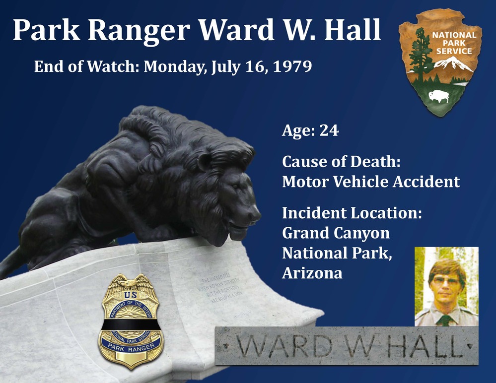 Park Ranger Ward W. Hall was killed in a motor vehicle accident on July 16, 1979 in Grand Canyon National Park.