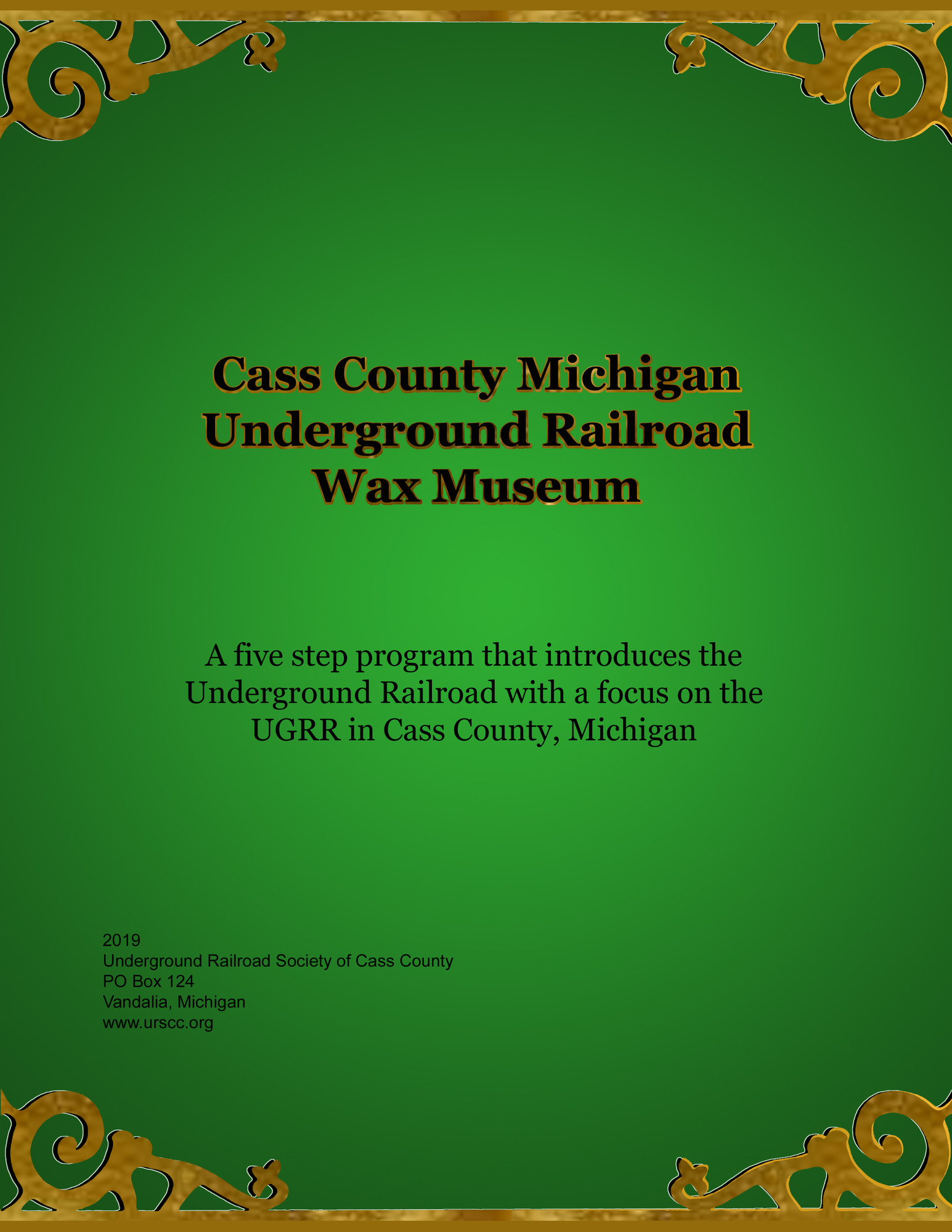 Digital Cover of the materials dedicated to Cass County Michigan's Underground Railroad Wax Museum: A five step program that introduces the Underground Railroad with a focus on the Underground Railroad in Cass County Michigan. The cover is bright green with textured gold adornments.