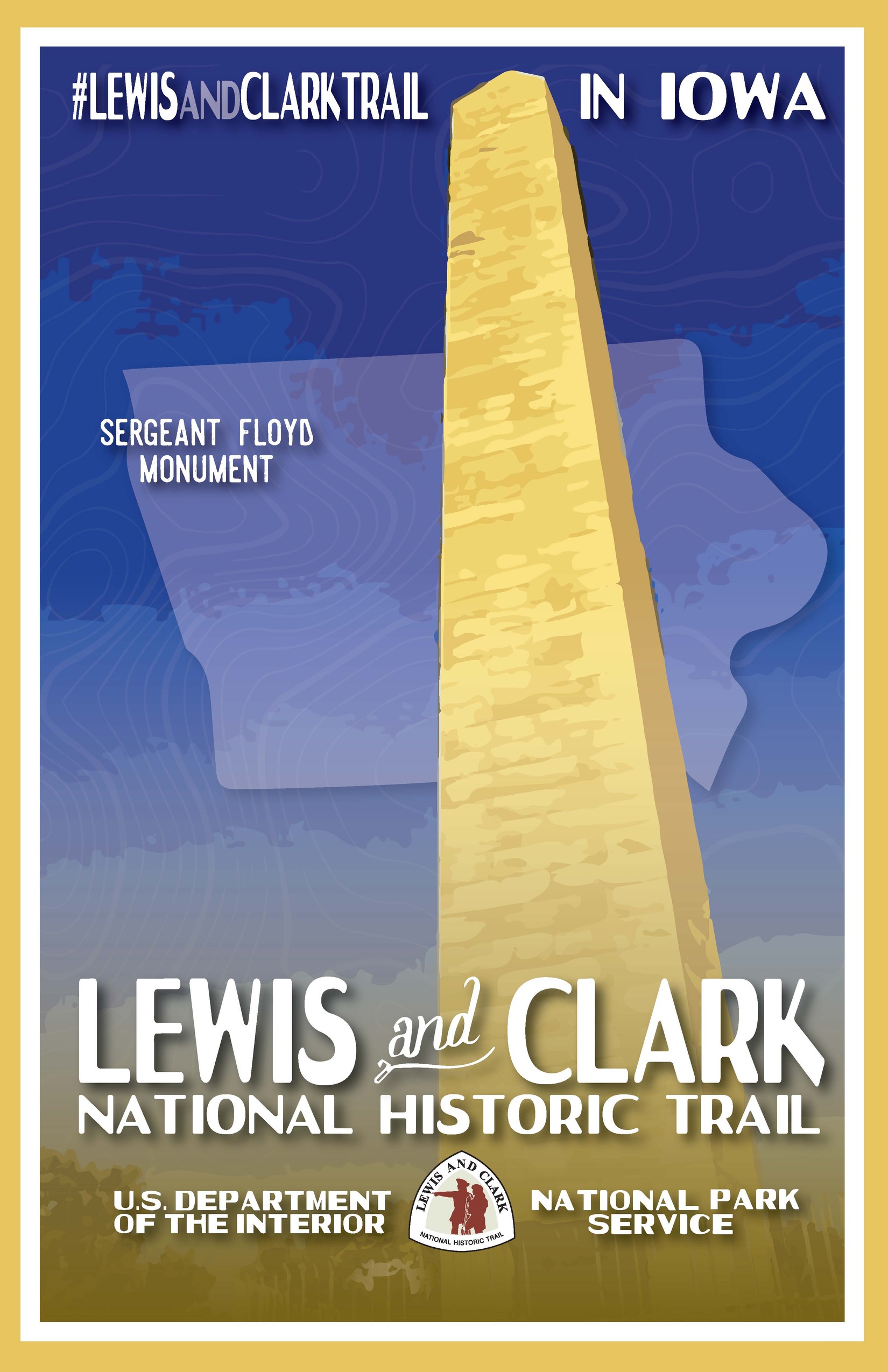 illustration of obelisk shaped monument in gold against a blue sky  Shape of Iowa in the background.. Modeled after WPA silkscreened retro poster. Lewis and Clark Trail in Iowa. Sergeant Floyd. Lewis and Clark National Historic Trail. U.S. Department of the Interior. National Park Service.