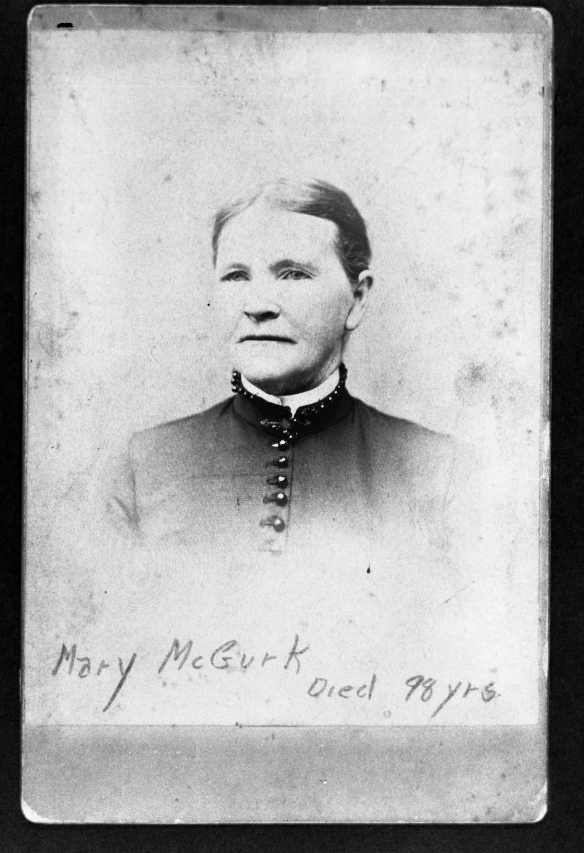 Mary McGurk, died 98 years old. Copied from the McGurk scrapbook courtesy of a distant cousin, Bernadine Miller. Copied March 1982 by Michael Dixon.